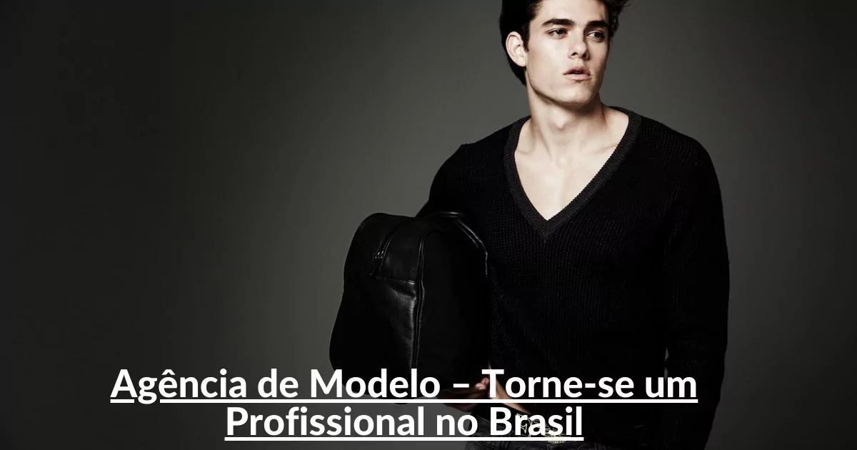 Agência de Modelo – Torne-se um Profissional no Brasil